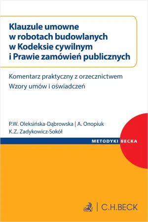 Klauzule umowne w robotach budowlanych w Kodeksie cywilnym i Prawie zamówień publicznych. Komentarz praktyczny z orzecznictwem - Katarzyna Zadykowicz - książka