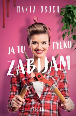 Ja tu tylko zabijam - Marta Obuch - książka