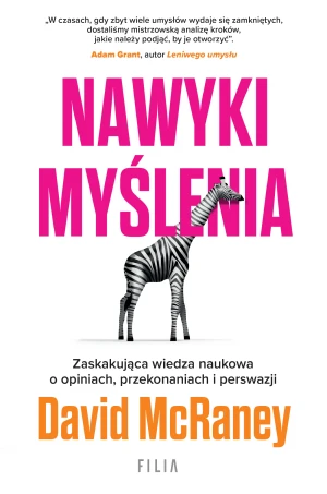 Nawyki myślenia. Zaskakująca wiedza naukowa o opiniach, przekonaniach i perswazji - David McRaney - książka