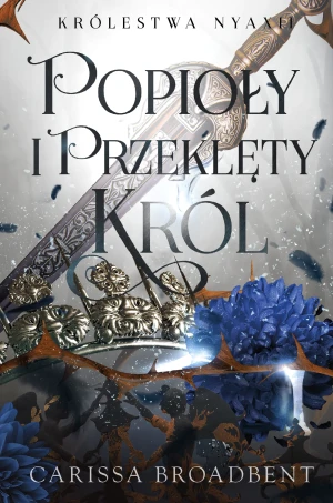 Popioły i przeklęty król - Carissa Broadbent - książka