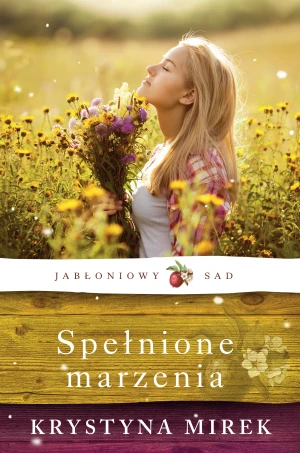 Spełnione marzenia. Jabłoniowy sad. Tom 3 - Krystyna Mirek - książka