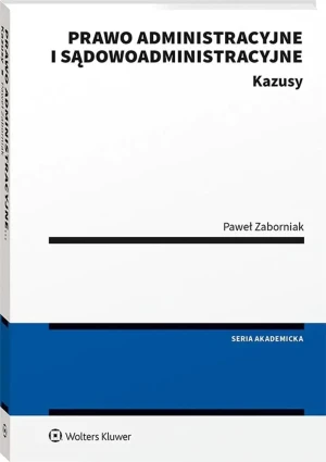 Prawo administracyjne i sądowoadministracyjne. Kazusy - Paweł Zaborniak - książka