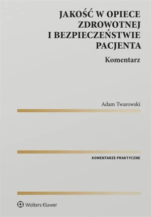 Ustawa o jakości w opiece zdrowotnej i bezpieczeństwie pacjenta. Komentarz - Adam Twarowski - książka