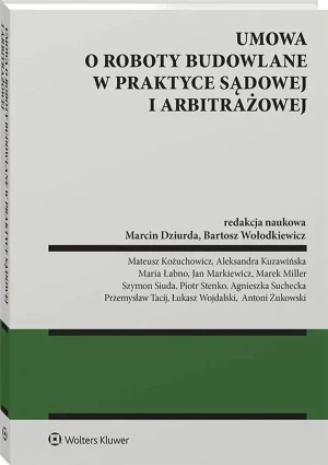 Umowa o roboty budowalne w praktyce sądowej i arbitrażowej - praca zbiorowa - książka