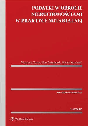 Podatki w obrocie nieruchomościami w praktyce notarialnej - Wojciech Gonet, Piotr Marquardt, Michał Stawiński - książka