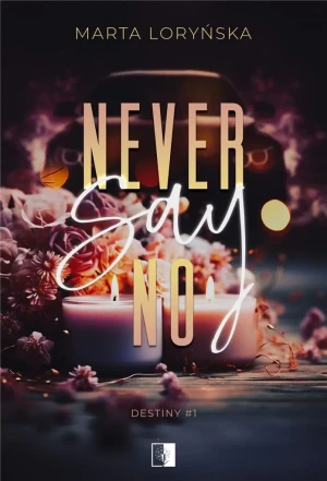 Never Say No. Destiny. Tom 1 - Marta Loryńska - książka
