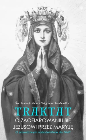 Traktat o zaofiarowaniu się Jezusowi przez Maryję - św. Ludwik Maria Grignion de Montfort - książka