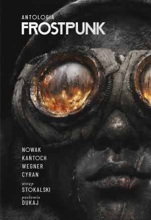 Frostpunk. Antologia - Jakub Nowak, Anna Kańtoch, Janusz Cyran, Robert M - książka
