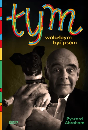 Tym. Wolałbym być psem - Abraham Ryszard - książka
