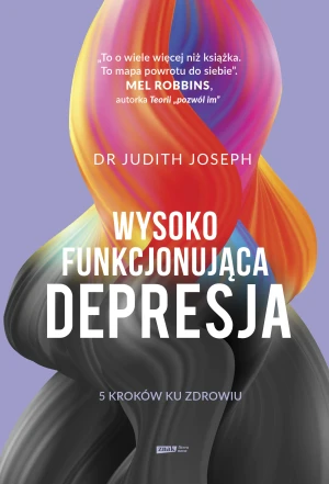 Wysokofunkcjonująca depresja. 5 kroków ku zdrowiu - Judith Joseph - książka