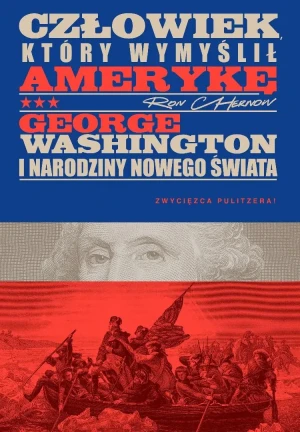 Człowiek, który wymyślił Amerykę. George Washington i narodziny nowego świata - Chernow Ron - książka