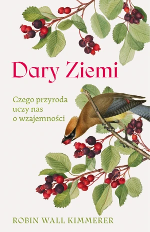 Dary Ziemi. Czego przyroda uczy nas o wzajemności - Robin Wall Kimmerer - książka