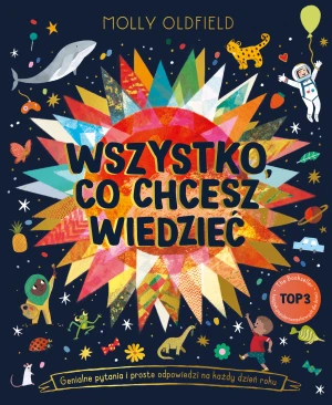 Wszystko, co chcesz wiedzieć. Genialne pytania i proste odpowiedzi na każdy dzień roku - Molly Oldfield - książka