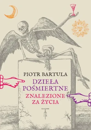 Dzieła pośmiertne Znalezione za życia - Piotr Bartula - książka