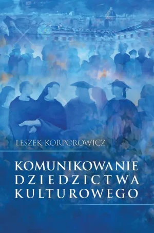Komunikowanie dziedzictwa kulturowego - Leszek Korporowicz - książka