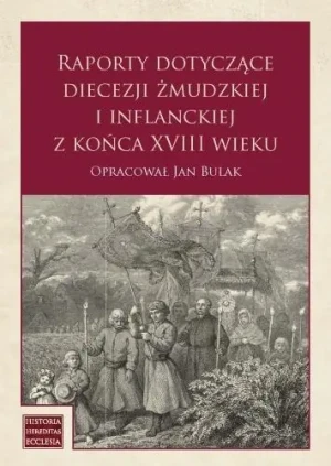 Raporty dotyczące diecezji żmudzkiej i inflanckiej - Jan Bulak - książka