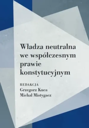 Władza neutralna we współczesnym prawie... - Michał Mistygacz - książka