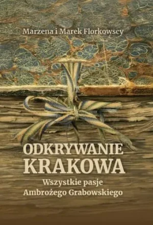 Odkrywanie Krakowa. Wszystkie pasje Ambrożego... - Marek Florkowski - książka