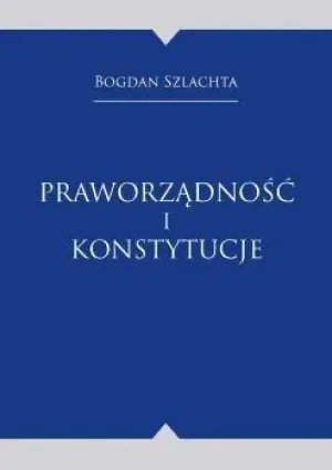 Praworządność i konstytucje - Bogdan Szlachta - książka