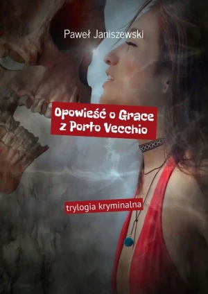 Opowieść o Grace z Porto Vecchio - Paweł Janiszewski - książka