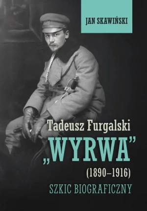 Tadeusz Furgalski "Wyrwa" (1890-1916). Szkic biograficzny - Jan Skawiński - książka