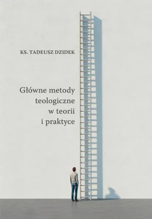 Główne metody teologiczne w teorii i praktyce - Tadeusz Dziedek - książka