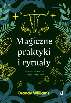 Magiczne praktyki i rytuały. Wprowadzenie do magii praktycznej - Brandy Williams - książka