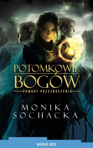 Potomkowie Bogów. Powrót przeznaczenia - Monika Sochacka - książka