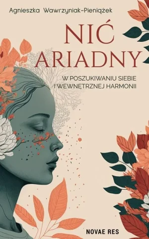 Nić Ariadny. W poszukiwaniu siebie i wewnętrznej harmonii - Agnieszka Wawrzyniak-Pieniążek - książka