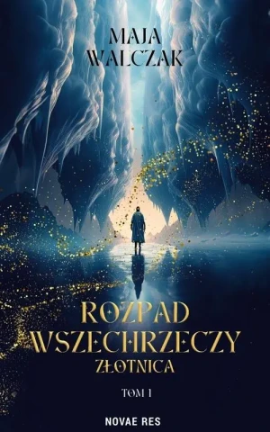 Rozpad Wszechrzeczy. Złotnica. Tom 1 - Maja Walczak - książka