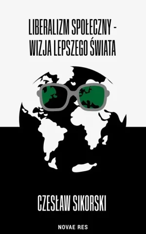 Liberalizm społeczny. Wizja lepszego świata - Czesław Sikorski - książka
