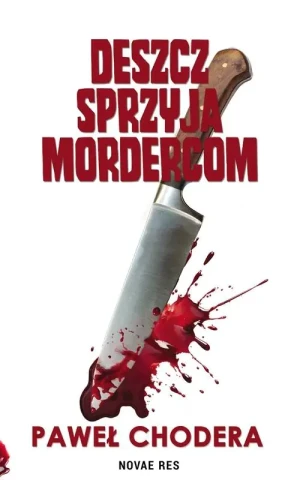 Deszcz sprzyja mordercom - Paweł Chodera - książka