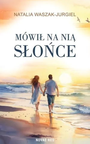 Mówił na nią Słońce - Natalia Waszak-Jurgiel - książka