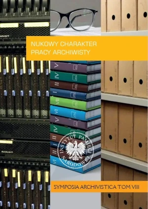 Naukowy charakter pracy archiwisty „Symposia Archivistica”.  Tom 8 - Anna Żeglińska, Mariusz Żuławnik - książka
