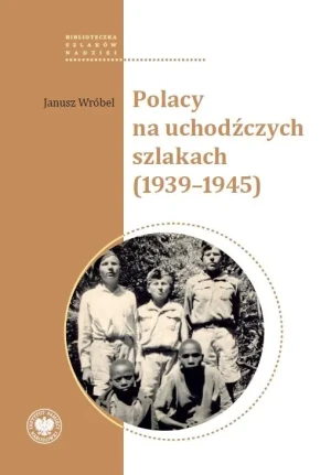Polacy na uchodźczych szlakach (1939-1945) - Janusz Wróbel - książka