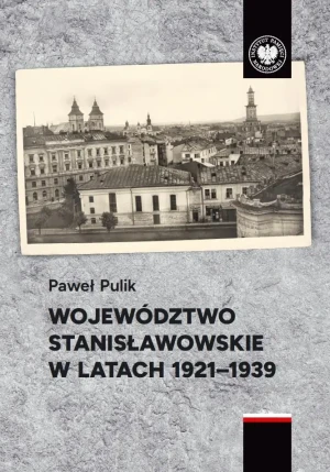 Województwo stanisławowskie w latach 1921-1939 - Paweł Pulik - książka