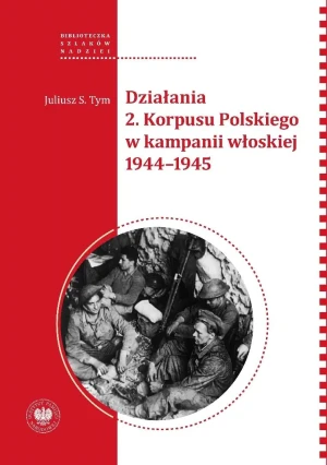 Działania 2 Korpusu Polskiego w kampanii włoskiej - Juliusz S. Tym - książka