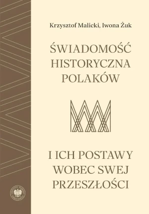 Świadomość historyczna Polaków i ich postawy wobec swej przeszłości - Iwona Żuk - książka