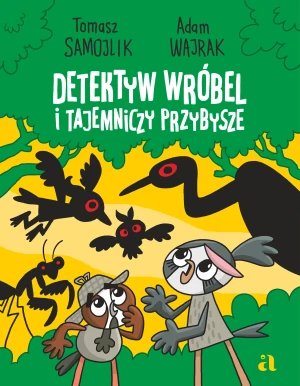 Detektyw Wróbel i tajemniczy przybysze - Tomasz Samojlik, Adam Wajrak - książka