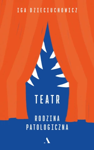 Teatr. Rodzina patologiczna - Iga Dzieciuchowicz - książka