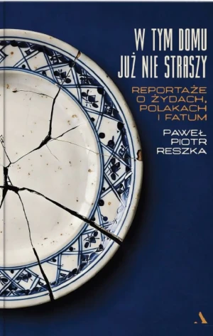 W tym domu już nie straszy. Reportaże o Żydach, Polakach i fatum - Paweł Piotr Reszka - książka