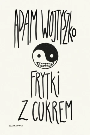 Frytki z cukrem - Adam Wojtyszko - książka