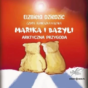 Marika i Bazyli. Arktyczna przygoda - Elżbieta Dziedzic - książka