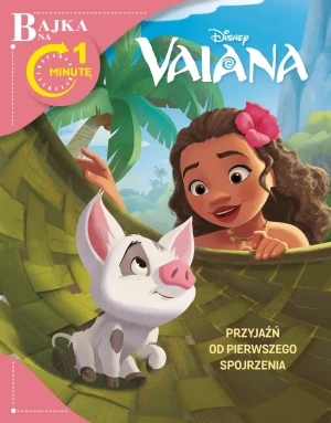 Bajka na 1 minutę. Przyjaźń od pierwszego spojrzenia. Disney Vaiana - praca zbiorowa - książka