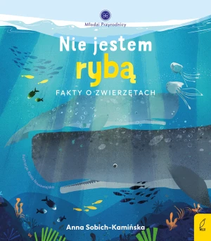Nie jestem rybą. Fakty o zwierzętach - Anna Sobich-Kamińska - książka