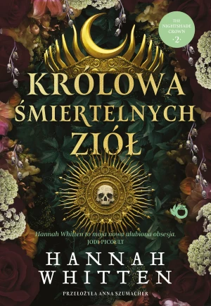 Królowa śmiertelnych ziół. The Nightshade Crown. Tom 2 - Whitten Hannah F., Hannah Whitten, Hannah F. Whitt - książka