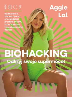 Biohacking. Odkryj swoje supermoce! - Aggie Lal - książka