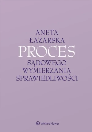 Proces sądowego wymierzania sprawiedliwości - Łazarska Aneta - książka