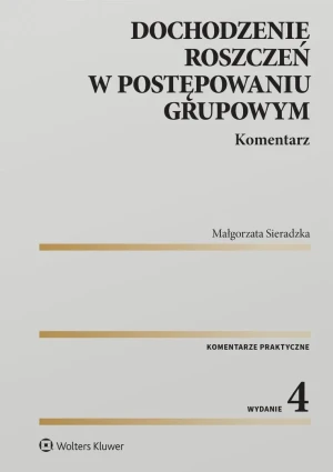 Dochodzenie roszczeń w postępowaniu grupowym. Komentarz - Sieradzka Małgorzata - książka