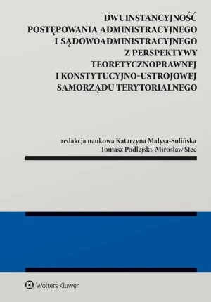 Dwuinstancyjność postępowania administracyjnego i sądowoadministracyjnego z perspektywy pozycji kons - red. Katarzyna Małysa-Sulińska - książka